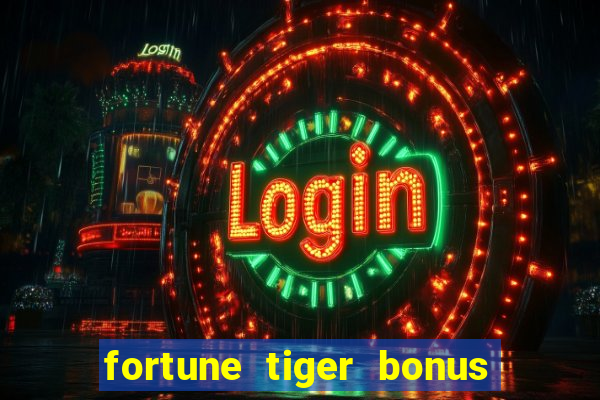 fortune tiger bonus sem deposito